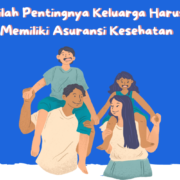 Inilah Pentingnya Keluarga Harus Memiliki Asuransi Kesehatan