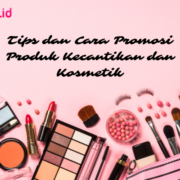 Tips dan Cara Promosi Produk Kecantikan dan Kosmetik